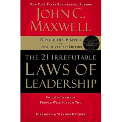 The 21 Irrefutable Laws of Leadership: Follow Them and People Will Follow You (10th Anniversary Edition) The 21 Irrefutable Laws of Leadership: Follow Them and People Will Follow You (10th Anniversary Edition)