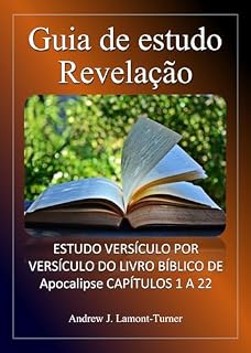 Livro Guia de Estudo: Revelação: Estudo versículo por versículo do livro bíblico de Apocalipse, capítulos 1 a 22