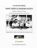 'It Is A Good Work': Saint John's Lutheran Church, our first one hundred and fifty years, 1787 - 193 by 