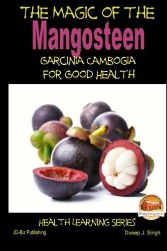 The Magic of the Mangosteen - Garcinia Cambogia for Good Health Paperback – December 26, 2014