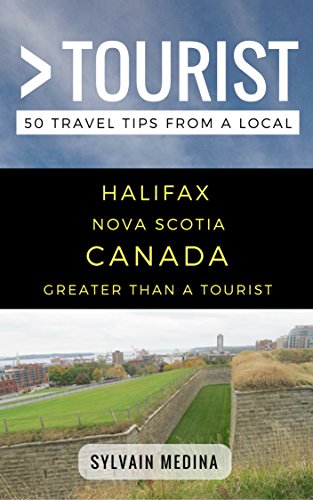 Greater Than a Tourist â€“ Halifax Nova Scotia Canada: 50 Travel Tips from a Local