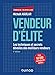 Vendeur d'élite - 6e éd. - Les techniques et secrets dévoilés des meilleurs vendeurs: Les techniques et secrets dévoilés des meilleurs vendeurs (Commercial/Relation client) (French Edition) by 