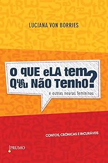 Livro O que Ela Tem que Eu Não Tenho? E Outras Neuras Femininas: Contos, crônicas e incuráveis (Prumo Leia)
