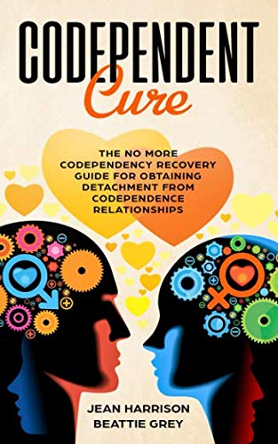 Codependent Cure: The No More Codependency Recovery Guide For Obtaining Detachment From Codependence Relationships (Narcissist and Codependent)