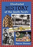 Front cover for the book Illustrated History of the South Pacific by Marcia Stenson