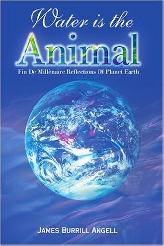 Water Is The Animal Fin De Millenaire Reflections Of Planet Earth Angell James Burrill Amazon Com Books