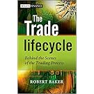 The Trade Lifecycle: Behind the Scenes of the Trading Process (The Wiley Finance Series)