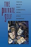 The Private Self: Theory and Practice of Women's Autobiographical Writings by 