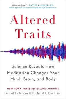 Altered Traits: Science Reveals How Meditation Changes Your Mind, Brain, and Body by [Goleman, Daniel, Davidson, Richard J.]