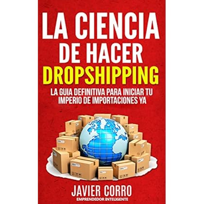 LA CIENCIA DE HACER DROPSHIPPING: LA GUIA DEFINITIVA PARA INICIAR TU IMPERIO DE IMPORTACIONES YA!!!!!! LA CIENCIA DE HACER DROPSHIPPING: LA GUIA DEFINITIVA PARA INICIAR TU IMPERIO DE IMPORTACIONES YA!!!!!!