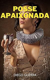 Livro POSSE APAIXONADA : confissões íntimas, segredos de diários, histórias de sexo, assuntos de adultos, caso amoroso, amor, prazer, romance e fantasia, encontros