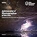 Astronomy Photographer of the Year: Collection 7: A Decade of the World’s Best Space Photography