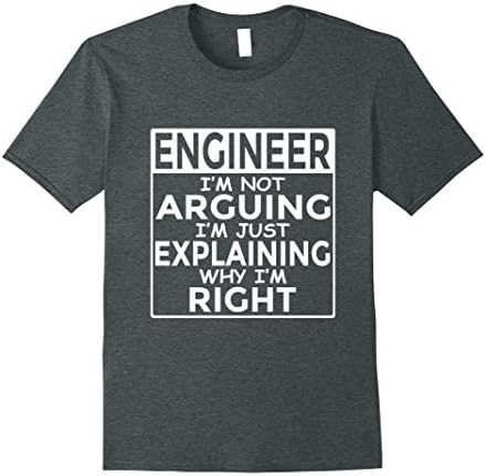Mens Engineer Shirt I'm Not Arguing Just Explaining Why I'm Right Medium Dark Heather