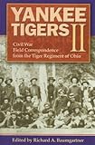 Yankee Tigers II: Civil War Field Correspondence from the Tiger Regimen of Ohio by