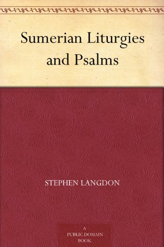 Sumerian Liturgies and Psalms by Stephen Langdon