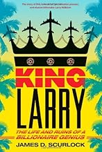 King Larry: The Life and Ruins of a Billionaire Genius
