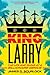 King Larry: The Life and Ruins of a Billionaire Genius - Book by James Scurlock