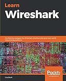 Learn Wireshark: Confidently navigate the Wireshark interface and solve real-world networking proble by Lisa Bock