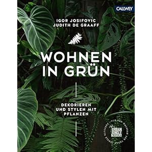 Wohnen in Grün: Dekorieren und stylen mit Pflanzen (German Edition)