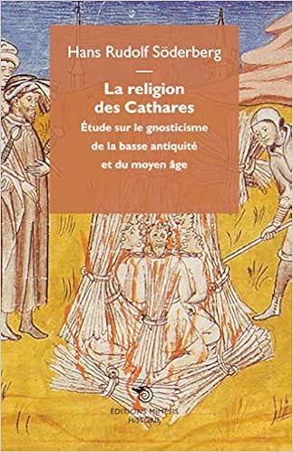 La Religion Des Cathares Etudes Sur Le Gnosticisme De La Basse Antiquite Et Du Moyen Age French Edition Soderberg Hans Rudolf 9788857524443 Amazon Com Books