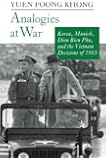 Analogies at War: Korea, Munich, Dien Bien Phu, and the Vietnam Decisions of 1965
