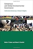 Consensus and Global Environmental Governance: Deliberative Democracy in Nature's Regime (Earth System Governance)