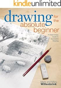Drawing for the Absolute Beginner: A Clear & Easy Guide to Successful Drawing (Art for the Absolute Beginner)