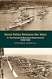 Naval Policy Between the Wars: The Period of Reluctant Rearmament, 1930-1939 by Stephen Roskill