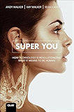 Super You: How Technology is Revolutionizing What It Means to Be Human