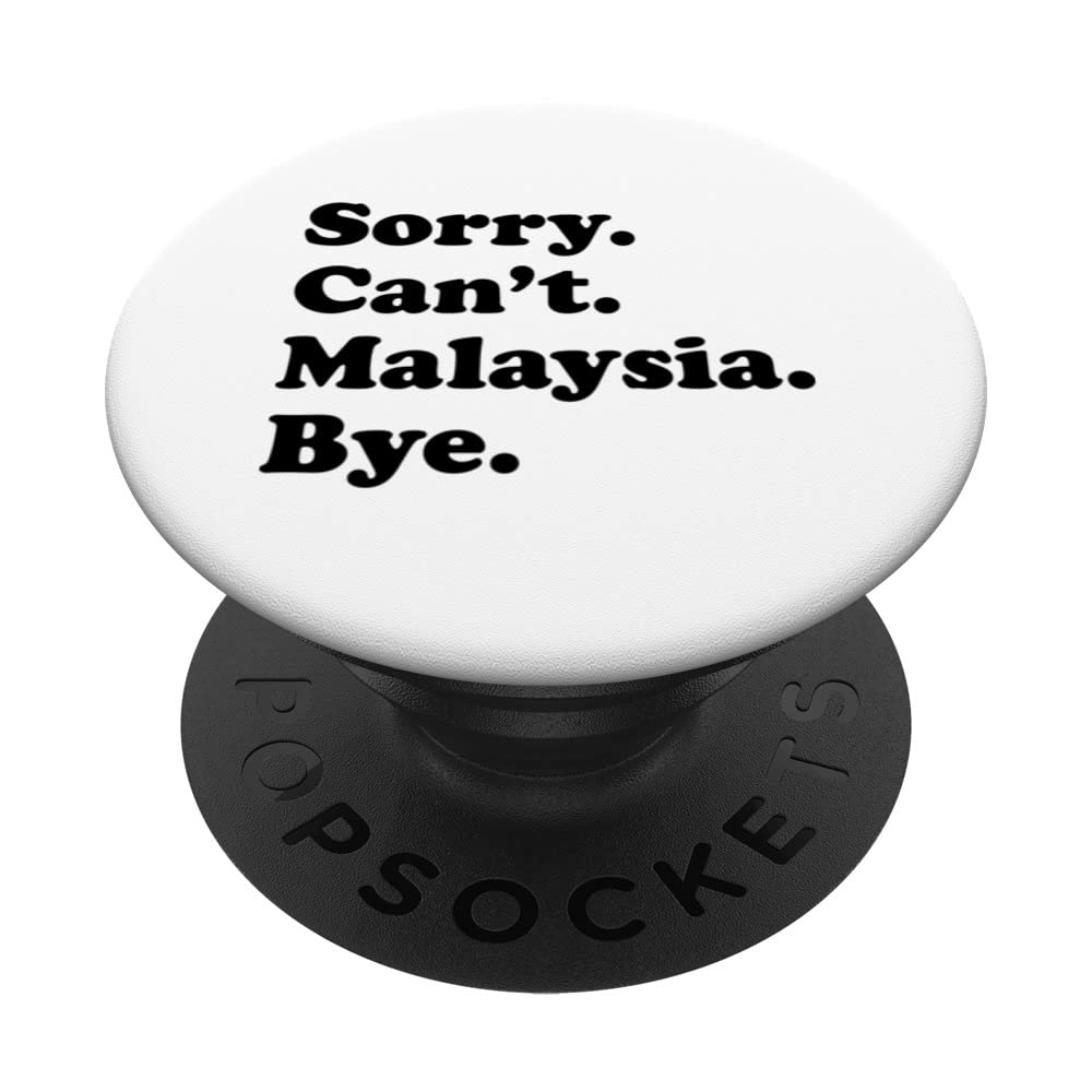 Sorry Can't Bye - Travel Proud Funny Malaysia PopSockets Swappable PopGrip