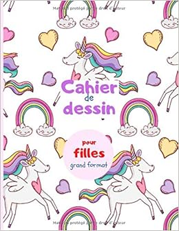 Cahier De Dessin Pour Filles Grand Format Carnet De Dessin Enfant 100 Pages Vierges Cahier Pour Apprendre A Dessiner Ecrire Et Tracer Les Formes Les Lettres De L Alphabet French Edition Pratique