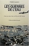 Les guerres de l'eau : L'eau au coeur des conflits du XXIe siècle by