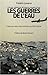 Les guerres de l'eau : L'eau au coeur des conflits du XXIe siècle by