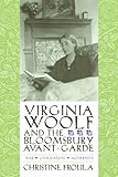Virginia Woolf and the Bloomsbury Avant-garde: War, Civilization, Modernity (Gender and Culture Seri by Christine Froula