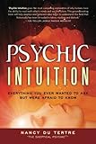 Psychic Intuition: Everything You Ever Wanted to Ask But Were Afraid to Know by
