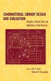 Combinatorial Library Design and Evaluation : Principles, Software Tools, and Applications in Drug Discovery, Ghose, Arup, 0824704878