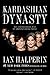 Kardashian Dynasty: The Controversial Rise of America's Royal Family