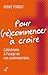 Pour (re)commencer à croire (SPIRITUALITE) (French Edition) by 