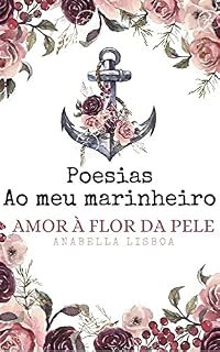 Livro Poesias Ao meu marinheiro: Amor à flor da pele