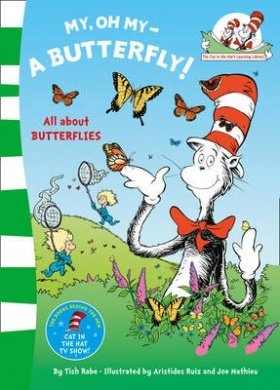 My, Oh My--A Butterfly!: All About Butterflies (Cat in the Hat's Learning Library)