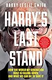 Cover of Harry's Last Stand: How the world my generation built is falling down, and what we can do to save it