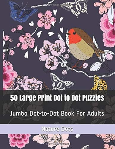50 Large Print Dot to Dot Puzzles: Jumbo Dot-to-Dot Book For Adults (Flowers, Butterflies and landscapes Dot Puzzles)