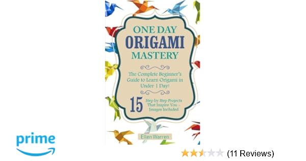 Origami One Day Origami Mastery The Complete Beginners