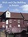 Brick and Clay Building in Britain (Vernacular Buildings Series) by 