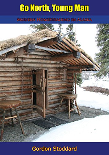 Amazon Com Go North Young Man Modern Homesteading In Alaska