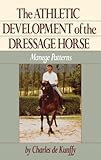 The Athletic Development of the Dressage Horse: Manege Patterns (Howell Reference Books) by Charles de Kunffy