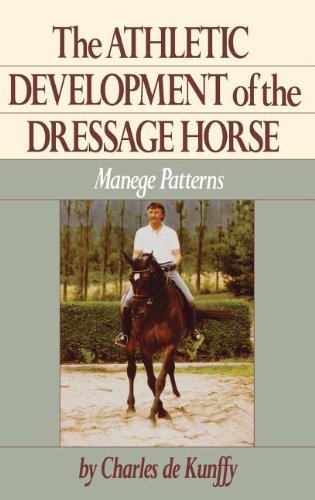 The Athletic Development of the Dressage Horse: Manege Patterns (Howell Reference Books) by Charles de Kunffy