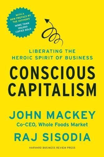 Download Conscious Capitalism, With a New Preface by the Authors: Liberating the Heroic Spirit of Business