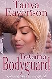 To Gain a Bodyguard: A Novella (Gaining Love Book 3) by Tanya Eavenson