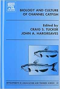 Biology And Culture Of Channel Catfish Volume 34